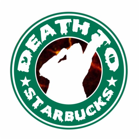 Death To Star Bucks | Boomplay Music