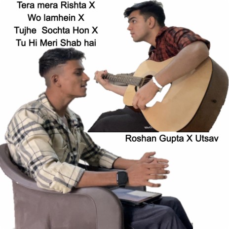 Tera Mera Rishta x Wo Lamhein x Tujhe Sochta Hoon x Tu Hi Meri Shab Hai (Utsav Remix Guitar Version) ft. Utsav | Boomplay Music