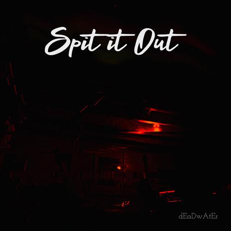 Spit It Out | Boomplay Music