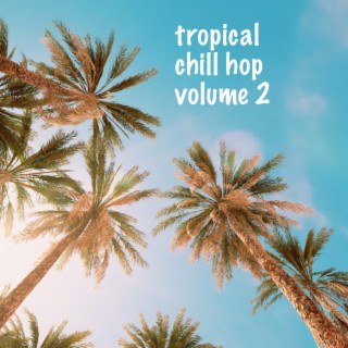 Tropical Chill Hop Volume 2