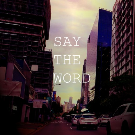 Say The Word | Boomplay Music