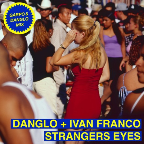 Strangers Eyes (Garpo & Danglo Mix - Edit) ft. Ivan Franco & Garpo | Boomplay Music