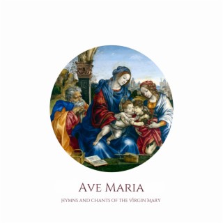 Ave Maria: Hymns and Chants of the Virgin Mary