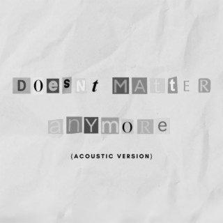 Doesn't Matter Anymore (Acoustic Version) lyrics | Boomplay Music