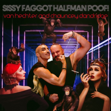 Sissy Faggot Halfman Poof ft. Chauncey Dandridge | Boomplay Music