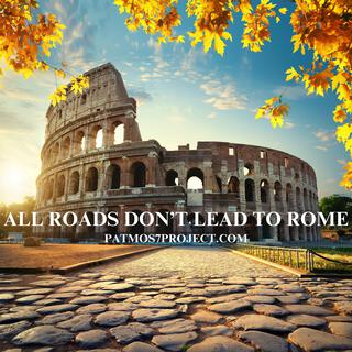 All roads don't lead to Rome