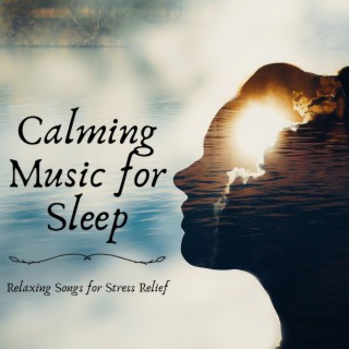 Calming Music for Sleep: Relaxing Songs for Stress Relief