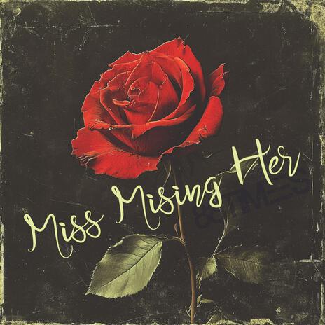 Miss Missing Her | Boomplay Music