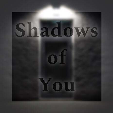 Shadows of You ft. Rodney Steve & Ellie | Boomplay Music