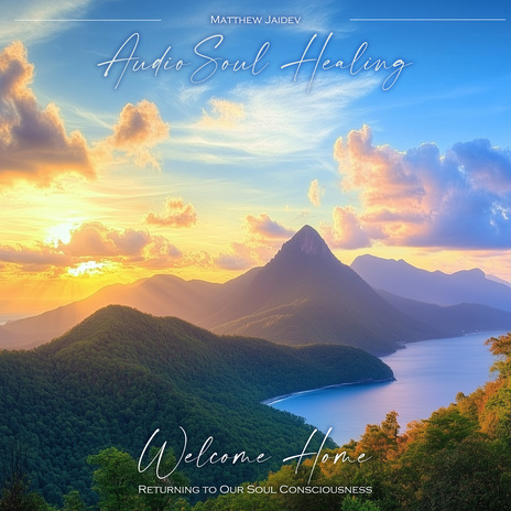 Audio Soul Healing - Welcome Home - Returning to Our Soul Consciousness | Boomplay Music