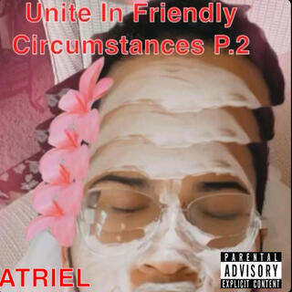 Unite In Friendly Circumstances P.2