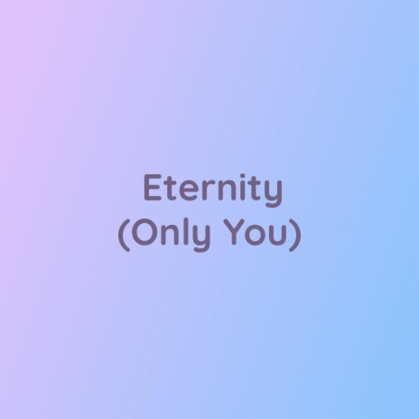 Eternity (Only You) | Boomplay Music