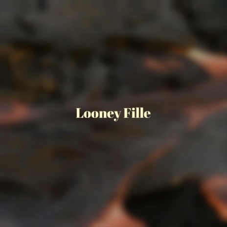 Looney Fille | Boomplay Music