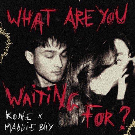 what are you waiting for ? ft. Maddie Bay | Boomplay Music