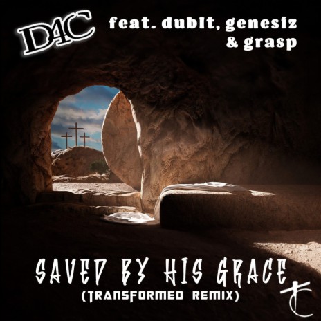 Saved By His Grace (Transformed Remix) ft. Dublt, Genesiz & Grasp | Boomplay Music