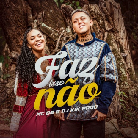 Faz Isso Não ft. DJ KIK PROD | Boomplay Music