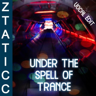 Under the spell of trance (Vocal Edit)