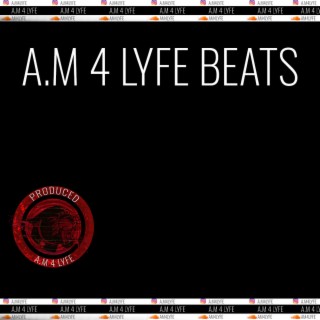 A.M 4 LYFE BEATS