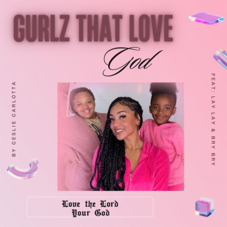 GURLZ THAT LOVE GOD ft. Lay Lay & Bry Bry | Boomplay Music