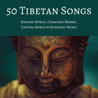 50 Tibetan Songs: Singing Bowls, Chanting Monks, Crystal Bowls & Buddhist Music