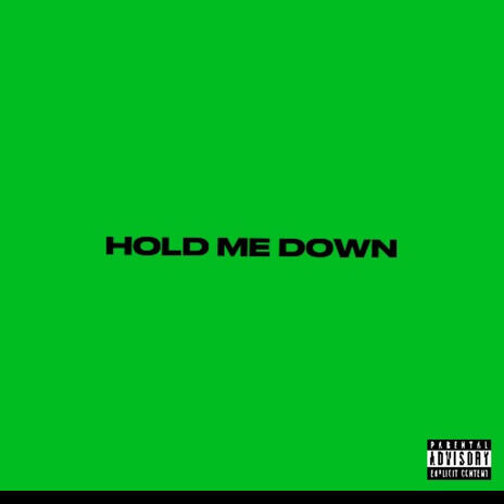 HOLD ME DOWN | Boomplay Music