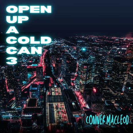 Open up a cold can 3 | Boomplay Music