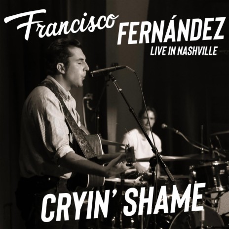 Cryin' Shame (Live at East Iris Studios) ft. Francisco Fernández | Boomplay Music