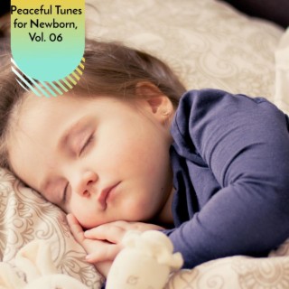 Peaceful Tunes for Newborn, Vol. 06