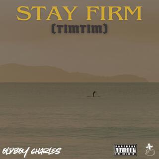 STAY FIRM (Timtim)