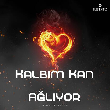 Kalbim Kan Ağlıyor | Boomplay Music