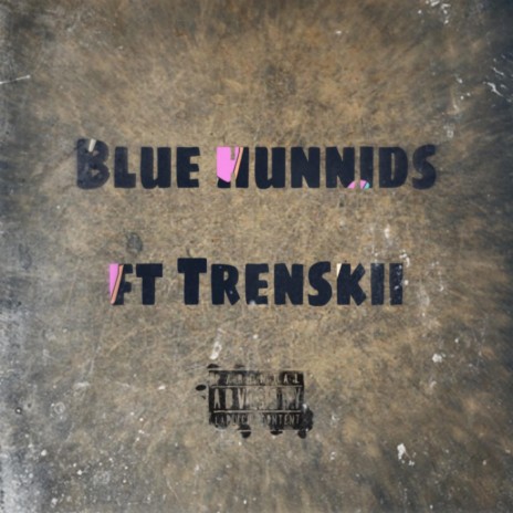 Blue Hunnids ft. Trenskii