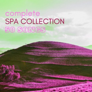 Complete Spa Collection 50: The Best Massage, Meditation, Relaxation, Yoga and Wellness Center Ambient Music