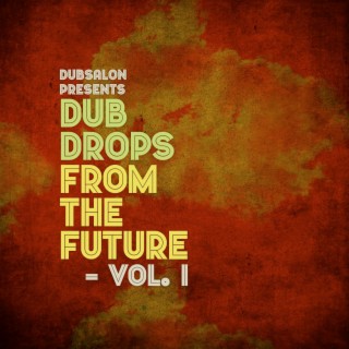 Dub Drops from the Future, Vol. 1