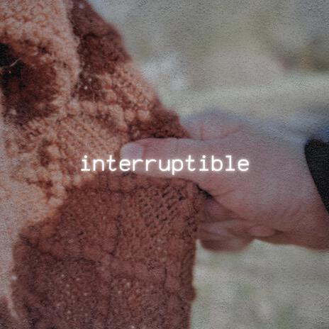 Interruptible | Boomplay Music