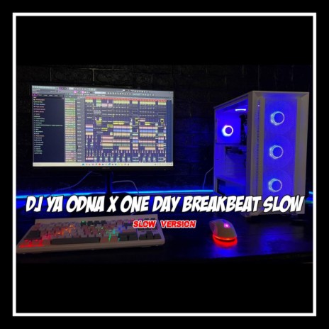 DJ YA ODNA X ONE DAY BREAKBEAT (SLOW VERSION) | Boomplay Music