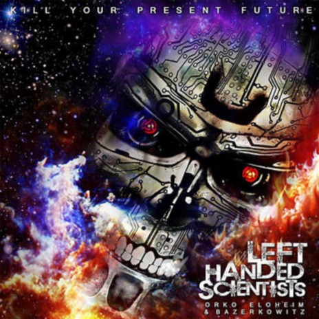 Kill Your Present Future ft. Bazerkowitz Left Handed Scientist & Spencer Sharpe | Boomplay Music