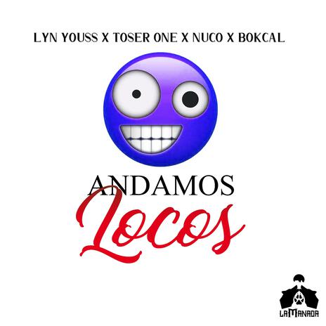 Andamos Locos ft. Bokcal, Toser One & Nuco | Boomplay Music