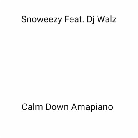Snoweezy Calm Down Amapiano ft. Dj Walz | Boomplay Music