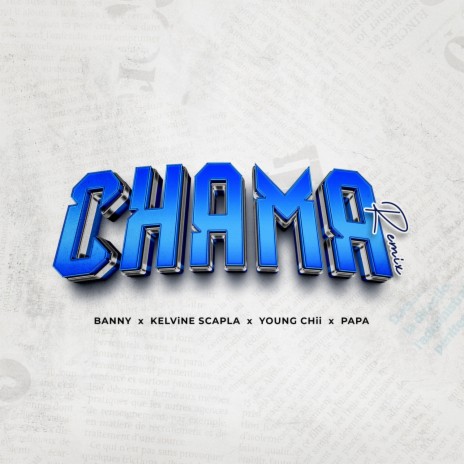 CHAMA ft. Kelvine Scapla, Young Chii & Papa