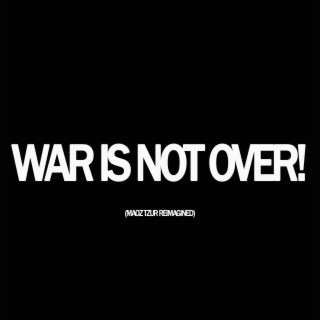 War Is Not Over! (Maoz Tzur Reimagined) (Corduroy Patches Remix)