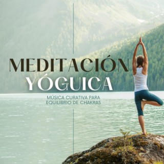 Meditación Yóguica: Música Curativa para Equilibrio de Chakras