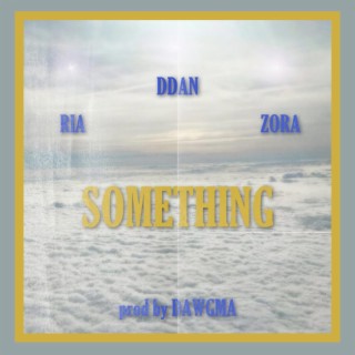 SOMETHING ft. Dawgma, Ria & Zora lyrics | Boomplay Music