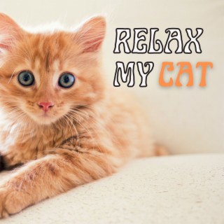 Relax My Cat: Soothing Music for Cats and Pets at Home Alone, Pet & Dog Relaxation