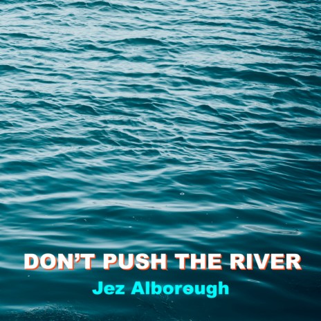 Don't Push the River | Boomplay Music