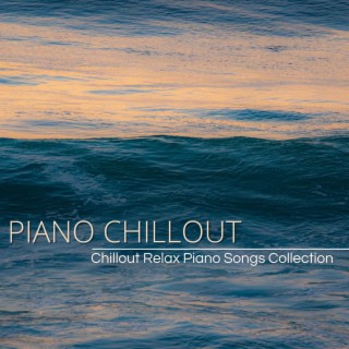 Piano Chillout: Best Chillout Relax Piano Songs Collection & Piano Lounge Music with Chill Sound