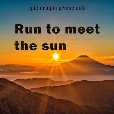 Run to meet the sun | Boomplay Music