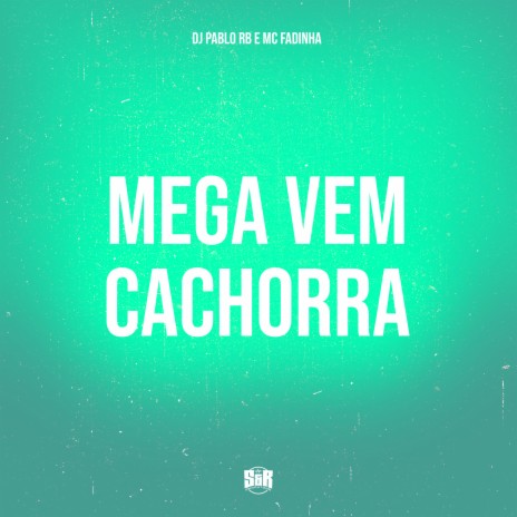 Mega Vem Cachorra ft. MC Fadinha | Boomplay Music