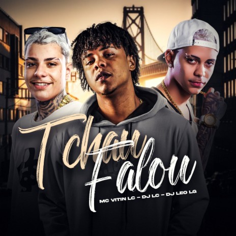 Tchau, Falou ft. Dj Leo Lg, Mc Vitin LC & Complexo dos Hits | Boomplay Music