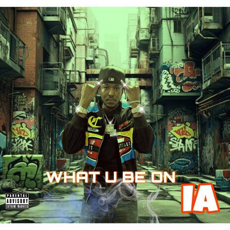 WHAT U BE ON | Boomplay Music