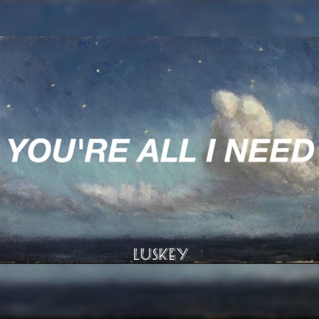 You're All I Need | Boomplay Music